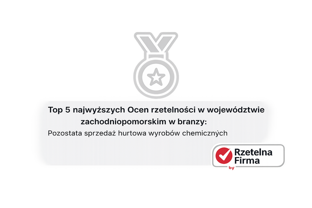 Top 5 najwyższych ocen rzetelności w województwie zachodniopomorskim, branża: sprzedaż hurtowa wyrobów chemicznych (Rzetelna Firma)